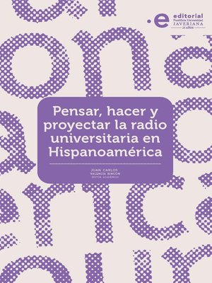 cover image of Pensar, hacer y proyectar la radio universitaria en Hispanoamérica